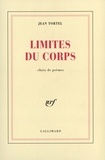 Jean Tortel - Limites du corps - Choix de poèmes.