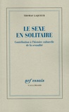 Thomas Laqueur - Le sexe en solitaire - Contribution à l'Histoire culturelle de la sexualité.