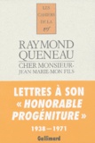 Raymond Queneau - Cher monsieur-Jean-Marie-mon fils - Lettres 1938-1971.