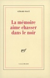 Gérard Macé - La mémoire aime chasser dans le noir.