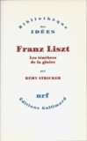 Rémy Stricker - Franz Liszt - Les ténèbres de la gloire.