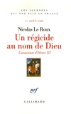 Nicolas Le Roux - Un régicide au nom de Dieu - L'assassinat d'Henri III, 1er août 1589.
