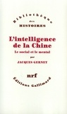Jacques Gernet - L'intelligence de la Chine - Le social et le mental.