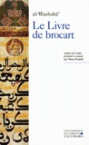  al-Washshâ' - Le Livre de brocart ou La société raffinée de Bagdad au Xe siècle.