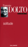 Françoise Dolto - Essais. Solitude, Edition Revue Et Augmentee 1994.