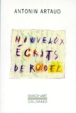 Antonin Artaud - Nouveaux écrits de Rodez - Lettres au docteur Ferdière 1943-1946 et autres textes inédits suivis de six lettres à Marie Dubuc 1935-1937.