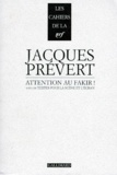 Jacques Prévert - Attention au fakir !. suivi de Textes pour la scène et l'écran.