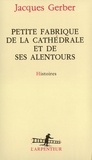 Jacques Gerber - Petite fabrique de la cathédrale et de ses alentours - Histoires.