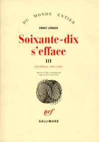 Ernst Jünger - Soixante-dix s'efface - Tome 3, Journal 1981-1985.