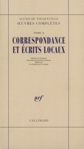 Alexis de Tocqueville - Oeuvres complètes - Tome 10, Correspondance et écrits locaux.