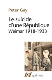 Peter Gay - Le suicide d'une république - Weimar, 1918-1933.