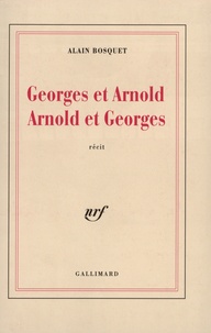 Alain Bosquet - Georges Et Arnold Suivi De Arnold Et Georges.