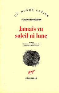 Ferdinando Camon - Jamais vu le soleil ni la lune.