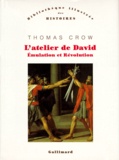 Thomas Crow - L'atelier de David - Emulation et Révolution.