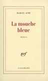 Marcel Aymé - La mouche bleue - Théâtre.