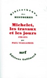 Paul Viallaneix - Michelet, Les Travaux Et Les Jours. 1798-1874.