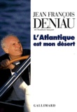 Jean-François Deniau - L'Atlantique est mon désert.
