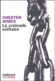 Chester Himes - La croisade solitaire.