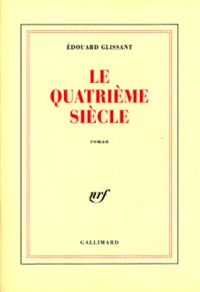 Edouard Glissant - Le Quatrieme Siecle.