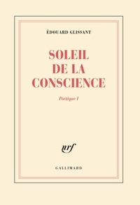 Edouard Glissant - Soleil De La Conscience Poetique I.