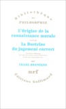Franz Brentano - L'origine de la connaissance morale suivi de La doctrine du jugement correct.