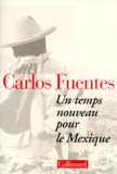 Carlos Fuentes - Un temps nouveau pour le Mexique.