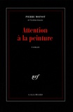 Pierre Moinot - Attention à la peinture.