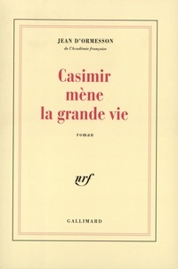 Jean d' Ormesson - Casimir mène la grande vie.