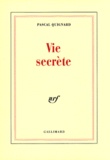 Pascal Quignard - Vie secrète.