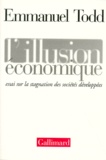 Emmanuel Todd - L'Illusion Economique. Essai Sur La Stagnation Des Societes Developpees.