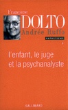 Françoise Dolto et Andrée Ruffo - Entretiens - Tome 3, L'enfant, le juge et la psychanalyste.