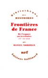 Daniel Nordman - FRONTIERES DE FRANCE. - De l'espace au territoire, XVIème-XIXème siècle.