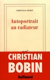 Christian Bobin - Autoportrait au radiateur.