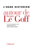 Jean-Claude Schmitt et Alain Boureau - L'ogre historien - Autour de Jacques Le Goff.