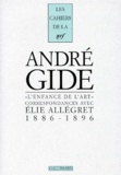 André Gide - L'Enfance De L'Art. Correspondances Avec Elie Allegret, 1886-1896.