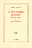 Valery Larbaud - Ce Vice Impuni, La Lecture. Domaine Anglais Suivi De Pages Retrouvees.