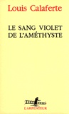 Louis Calaferte - Le Sang Violet De L'Amethyste.