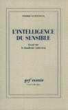 Pierre Guenancia - L'INTELLIGENCE DU SENSIBLE. - Essai sur le dualisme cartésien.