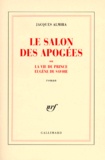 Jacques Almira - Le salon des Apogées ou La vie du prince Eugène de Savoie.