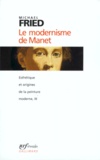 Michael Fried - Esthétique et origines de la peinture moderne Tome 3 : Le modernisme de Manet ou Le visage de la peinture dans les années 1860.