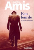 Martin Amis - Eau Lourde Et Autres Nouvelles.