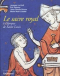 Marie-Noël Colette et Jacques Le Goff - Le Sacre Royal A L'Epoque De Saint Louis. D'Apres Le Manuscrit Latin 1246 De La Bnf.