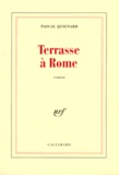Pascal Quignard - Terrasse à Rome.