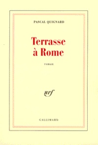 Pascal Quignard - Terrasse à Rome.