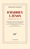 Marguerite Yourcenar - D'Hadrien à Zénon - Correspondance 1951-1956.