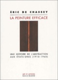 Eric de Chassey - La Peinture Efficace. Une Histoire De L'Abstraction Aux Etats-Unis (1910-1960).