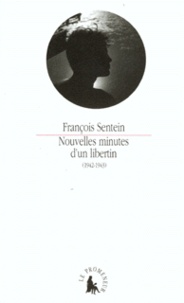 François Sentein - Nouvelles minutes d'un libertin - 1942-1943.