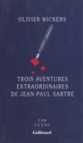 Olivier Wickers - Trois aventures extraordinaires de Jean-Paul Sartre.