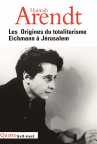 Hannah Arendt - Les Origines du totalitarisme - Eichmann à Jérusalem.