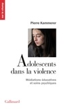 Pierre Kammerer - Adolescents Dans La Violence. Mediations Educatives Et Soins Psychiques.